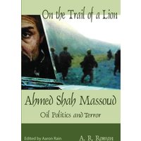 On the Trail of a Lion: Ahmed Shah Massoud Oil Politics and Terror - On the Trail of a Lion: Ahmed Shah Massoud Oil Politics and Terror - jetzt bei oelder-buchhandlung.de kaufen