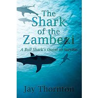 The Shark of the Zambezi: A Bull Shark's Quest to Survive - The Shark of the Zambezi: A Bull Shark's Quest to Survive - jetzt bei oelder-buchhandlung.de kaufen