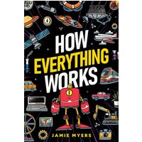 How Everything Works: Electricity, Technology, Engineering, Robotics, The Human Body, Ecosystems, Flight, Sound, and So Much More! - How Everything Works: Electricity, Technology, Engineering, Robotics, The Human Body, Ecosystems, Flight, Sound, and So Much More! - jetzt bei oelder-buchhandlung.de kaufen