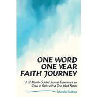 One Word One Year Faith Journey: A 12 Month Guided Journal Experience to Grow in Faith with a One Word Focus - One Word One Year Faith Journey: A 12 Month Guided Journal Experience to Grow in Faith with a One Word Focus - jetzt bei oelder-buchhandlung.de kaufen