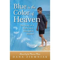 Blue is the Color of Heaven: The Story of a Boy's Love, Strength & Beyond - Blue is the Color of Heaven: The Story of a Boy's Love, Strength & Beyond - jetzt bei oelder-buchhandlung.de kaufen