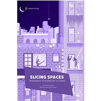 Slicing Spaces: Performance of Architecture in Cinema - Slicing Spaces: Performance of Architecture in Cinema - jetzt bei oelder-buchhandlung.de kaufen