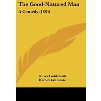 The Good-Natured Man: A Comedy (1884)