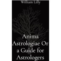 Anima Astrologiae Or a Guide for Astrologers - Anima Astrologiae Or a Guide for Astrologers - jetzt bei oelder-buchhandlung.de kaufen