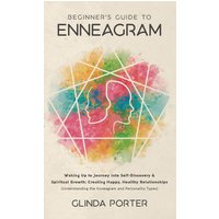 Beginner's Guide to Enneagram: Waking Up to Journey into Self-Discovery, Spiritual Growth; Creating Happy, Healthy Relationships (Understanding the Enneagram and Personality Types) - Beginner's Guide to Enneagram: Waking Up to Journey into Self-Discovery, Spiritual Growth; Creating Happy, Healthy Relationships (Understanding the Enneagram and Personality Types) - jetzt bei oelder-buchhandlung.de kaufen