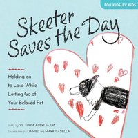 Skeeter Saves the Day: Holding on to Love While Letting Go of Your Beloved Pet - Skeeter Saves the Day: Holding on to Love While Letting Go of Your Beloved Pet - jetzt bei oelder-buchhandlung.de kaufen