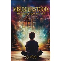 Misunderstood: Healing Jason Sutter - Misunderstood: Healing Jason Sutter - jetzt bei oelder-buchhandlung.de kaufen