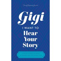Gigi, I Want to Hear Your Story: A Mother's Guided Journal To Share Her Life & Her Love - Gigi, I Want to Hear Your Story: A Mother's Guided Journal To Share Her Life & Her Love - jetzt bei oelder-buchhandlung.de kaufen
