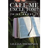 Call Me Uncle Tom?: Think About It - Call Me Uncle Tom?: Think About It - jetzt bei oelder-buchhandlung.de kaufen