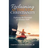 Reclaiming Authentic Christianity: Exploring the Essentials of Christian Faith - Reclaiming Authentic Christianity: Exploring the Essentials of Christian Faith - jetzt bei oelder-buchhandlung.de kaufen