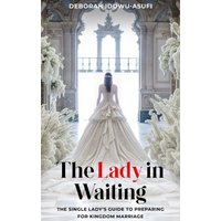 The Lady in Waiting: The Single Lady's Guide to Preparing for Kingdom Marriage - The Lady in Waiting: The Single Lady's Guide to Preparing for Kingdom Marriage - jetzt bei oelder-buchhandlung.de kaufen