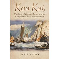 Koa Kai, The Story of Zachary Bower and the Conquest of the Hawaiian Islands - Koa Kai, The Story of Zachary Bower and the Conquest of the Hawaiian Islands - jetzt bei oelder-buchhandlung.de kaufen