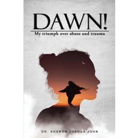 Dawn!: My Triumph over Abuse and Trauma - Dawn!: My Triumph over Abuse and Trauma - jetzt bei oelder-buchhandlung.de kaufen