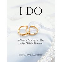 I Do: A Guide to Creating Your Own Unique Wedding Ceremony - I Do: A Guide to Creating Your Own Unique Wedding Ceremony - jetzt bei oelder-buchhandlung.de kaufen