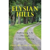 Elysian Hills: Embracing Life Through Conscious Dying - Elysian Hills: Embracing Life Through Conscious Dying - jetzt bei oelder-buchhandlung.de kaufen