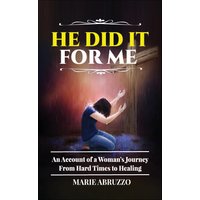 He Did It For Me: An Account of a Woman's Journey from Hard Times to Healing - He Did It For Me: An Account of a Woman's Journey from Hard Times to Healing - jetzt bei oelder-buchhandlung.de kaufen