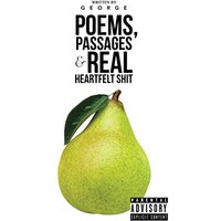 POEMS, PASSAGES & REAL HEARTFELT SHIT