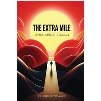 The Extra Mile: Living Christ's Legacy - The Extra Mile: Living Christ's Legacy - jetzt bei oelder-buchhandlung.de kaufen
