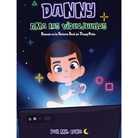 Danny Ama Los Videojuegos: Basado en la Historia Real de Danny Peña - Danny Ama Los Videojuegos: Basado en la Historia Real de Danny Peña - jetzt bei oelder-buchhandlung.de kaufen