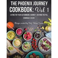 The Phoenix Journey Cookbook: Eating For Your Autoimmune Journey | Beyond the Pill - The Phoenix Journey Cookbook: Eating For Your Autoimmune Journey | Beyond the Pill - jetzt bei oelder-buchhandlung.de kaufen