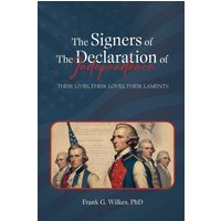 Signers of The Declaration of Independence: Their Lives, Their Loves, Their Laments - Signers of The Declaration of Independence: Their Lives, Their Loves, Their Laments - jetzt bei oelder-buchhandlung.de kaufen