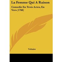 La Femme Qui A Raison: Comedie En Trois Actes, En Vers (1760)