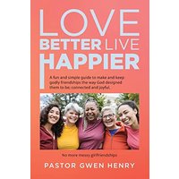 Love Better Live Happier: A fun and simple guide to make and keep godly friendships the way God designed them to be; connected and joyful. - Love Better Live Happier: A fun and simple guide to make and keep godly friendships the way God designed them to be; connected and joyful. - jetzt bei oelder-buchhandlung.de kaufen