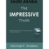 SAUDI ARABIA: THE IMPRESSIVE TRUTH: Experiencing the values and goodness inside the Kingdom - SAUDI ARABIA: THE IMPRESSIVE TRUTH: Experiencing the values and goodness inside the Kingdom - jetzt bei oelder-buchhandlung.de kaufen