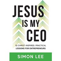 Jesus Is My CEO: 52 CHRIST-INSPIRED, PRACTICAL LESSONS FOR ENTREPRENEURS - Jesus Is My CEO: 52 CHRIST-INSPIRED, PRACTICAL LESSONS FOR ENTREPRENEURS - jetzt bei oelder-buchhandlung.de kaufen