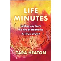 Life Minutes: Igniting Joy from the Fire of Heartache - Life Minutes: Igniting Joy from the Fire of Heartache - jetzt bei oelder-buchhandlung.de kaufen