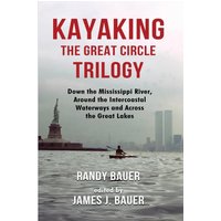 Kayaking the Great Circle Trilogy: Down the Mississippi River, Around the Intercoastal Waterways and Across the Great Lakes - Kayaking the Great Circle Trilogy: Down the Mississippi River, Around the Intercoastal Waterways and Across the Great Lakes - jetzt bei oelder-buchhandlung.de kaufen