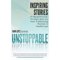 UNSTOPPABLE: Inspiring Stories of Perseverance, Triumph and Joy from Trailblazing Women in Healthcare - UNSTOPPABLE: Inspiring Stories of Perseverance, Triumph and Joy from Trailblazing Women in Healthcare - jetzt bei oelder-buchhandlung.de kaufen