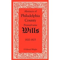 Abstracts of Philadelphia County, Pennsylvania Wills, 1820-1825