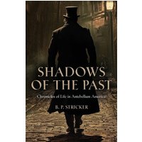 Shadows of the Past: Chronicles of Life in Antebellum America - Shadows of the Past: Chronicles of Life in Antebellum America - jetzt bei oelder-buchhandlung.de kaufen
