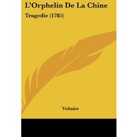 L'Orphelin De La Chine: Tragedie (1785)