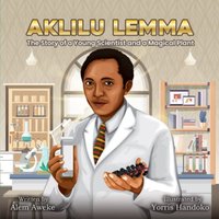 Aklilu Lemma: The Story of a Young Scientist and a Magical Plant - Aklilu Lemma: The Story of a Young Scientist and a Magical Plant - jetzt bei oelder-buchhandlung.de kaufen