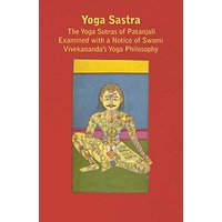 Yoga Sastra - The Yoga Sutras of Patanjali Examined with a Notice of Swami Vivekananda's Yoga Philosophy