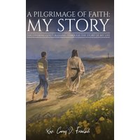 A Pilgrimage of Faith: My Story - A Pilgrimage of Faith: My Story - jetzt bei oelder-buchhandlung.de kaufen
