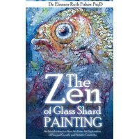 The Zen of Glass Shard Painting: An Introduction to a New Art Form and an Exploration of Personal and Artistic Development - The Zen of Glass Shard Painting: An Introduction to a New Art Form and an Exploration of Personal and Artistic Development - jetzt bei oelder-buchhandlung.de kaufen