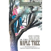 In the Silver Maple Tree: The Adventures of an Impetuous Young Girl Captivated by God - In the Silver Maple Tree: The Adventures of an Impetuous Young Girl Captivated by God - jetzt bei oelder-buchhandlung.de kaufen