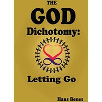 The God Dichotomy: Letting Go - The God Dichotomy: Letting Go - jetzt bei oelder-buchhandlung.de kaufen
