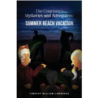 Summer Beach Vacation: The Courtney's Mysteries and Adventures - Summer Beach Vacation: The Courtney's Mysteries and Adventures - jetzt bei oelder-buchhandlung.de kaufen