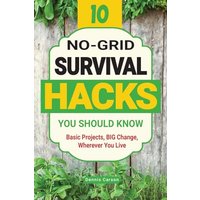 10 No-Grid Survival Hacks You Should Know: Basic Projects, BIG Change, Wherever You Live (Off Grid Living) - 10 No-Grid Survival Hacks You Should Know: Basic Projects, BIG Change, Wherever You Live (Off Grid Living) - jetzt bei oelder-buchhandlung.de kaufen