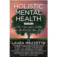 Holistic Mental Health: Calm, Clear, and In Control for the Rest of Your Life, Volume 2 - Holistic Mental Health: Calm, Clear, and In Control for the Rest of Your Life, Volume 2 - jetzt bei oelder-buchhandlung.de kaufen