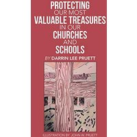 Protecting Our Most Valuable Treasures in Our Churches and Schools: And Elsewhere - Protecting Our Most Valuable Treasures in Our Churches and Schools: And Elsewhere - jetzt bei oelder-buchhandlung.de kaufen
