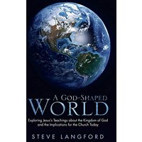 A God-Shaped World: Exploring Jesus’s Teachings about the Kingdom of God and the Implications for the Church Today - A God-Shaped World: Exploring Jesus’s Teachings about the Kingdom of God and the Implications for the Church Today - jetzt bei oelder-buchhandlung.de kaufen