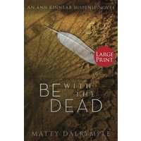 Be with the Dead: An Ann Kinnear Suspense Novel - Large Print Edition (Ann Kinnear Suspense Novels) - Be with the Dead: An Ann Kinnear Suspense Novel - Large Print Edition (Ann Kinnear Suspense Novels) - jetzt bei oelder-buchhandlung.de kaufen