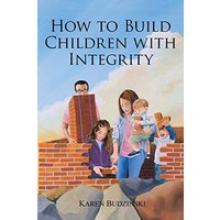 How to Build Children with Integrity - How to Build Children with Integrity - jetzt bei oelder-buchhandlung.de kaufen