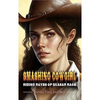 Smashing Cowgirl Riding Raves of Quasar Rage - Smashing Cowgirl Riding Raves of Quasar Rage - jetzt bei oelder-buchhandlung.de kaufen
