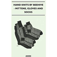 Hand Knits by Beehive - Mittens, Gloves and Socks